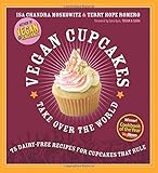 Vegan Cupcakes Take Over the World: 75 Dairy-Free Recipes for Cupcakes that Rule
