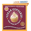 Vegan Cupcakes Take Over the World: 75 Dairy-Free Recipes for Cupcakes that Rule