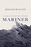 Mariner: A Voyage with Samuel Taylor Coleridge by Malcolm Guite