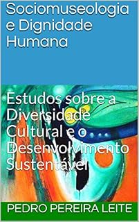 Livro Sociomuseologia e Dignidade Humana: Estudos sobre a Diversidade Cultural e o Desenvolvimento Sustentável