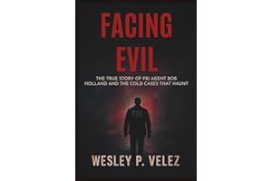 Facing Evil: The True Story of FBI Agent Bob Holland and the Cold Cases That Haunt Him