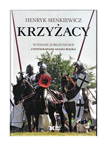 Krzyzacy. Tom 1, wydanie jubileuszowe z fotografiami Adama Bujaka