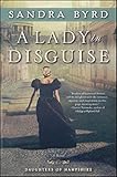 A Lady in Disguise: A Novel (3) (The Daughters of Hampshire) by Sandra Byrd