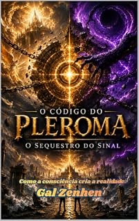 Livro Como a consciência cria a realidade: O Código do Pleroma: O Sequestro do Sinal