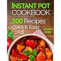 Instant Pot Pressure Cooker Cookbook: 500 Everyday Recipes for Beginners and Advanced Users. Try Easy and Healthy Instant Pot Recipes.