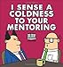 I Sense a Coldness to Your Mentoring: A Dilbert Book (Volume 41)