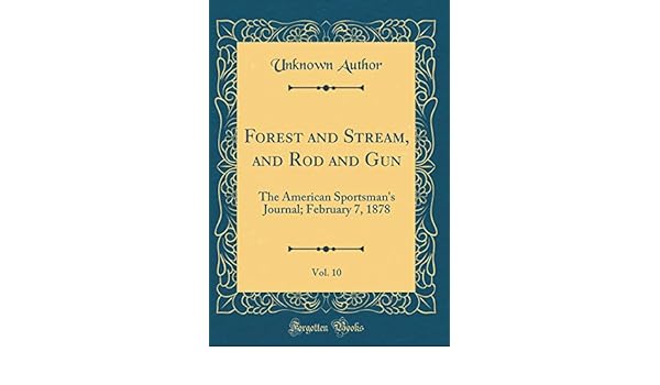 Forest And Stream And Rod And Gun Vol 10 The American