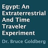 Egypt: An Extraterrestrial and Time Traveler Experiment by