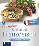 Bon appétit! Kochen auf Französisch: Rezepte und Sprachtraining: Französisch lernen für Genieße by Marc Blancher