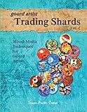 Gourd Artist Trading Shards Vol. 1: Mixed Media Ideas and Techniques for Gourd Artists by Susan Prater Crowe, Alicia Summerow