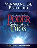 Como Caminar en el Poder Sobrenatural de Dios Manual de Estudio (Spanish Edition)