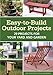 Easy-to-Build Outdoor Projects: 29 Projects for Your Yard and Garden by Popular Woodworking Editors
