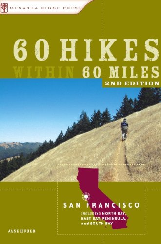60 Hikes Within 60 Miles: San Francisco: Including North Bay, East Bay, Peninsula, and South Bay by Jane Huber