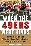 When the 49ers Were Kings: How Bill Walsh and Ed