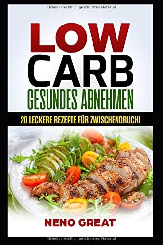 LOW CARB - Gesundes Abnehmen: 20 Leckere Rezepte für Zwischendruch! (German Edition) (German) Paperback – August 4, 2019