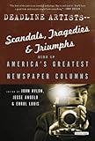Deadline Artists--Scandals, Tragedies and Triumphs:: More of Americaís Greatest Newspaper Columns