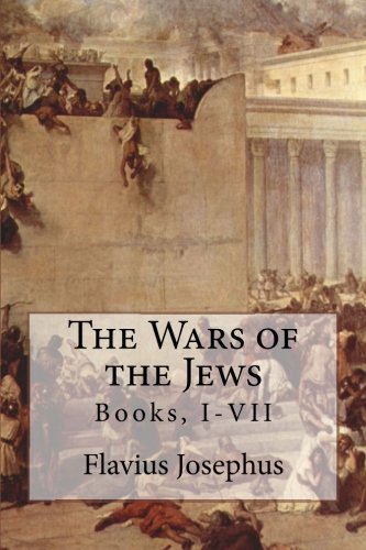 The Wars of the Jews: Books, I-VII