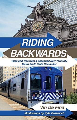 Riding Backwards: Tales and Tips from a Seasoned New York City Metro North Train Commuter