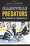 Nashville Predators:: The Making of Smashville (Sports) by Justin B. Bradford, Pete Weber