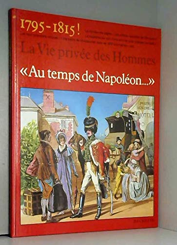 Au temps de Napoléon ... 1795-1815 (La Vie privée des hommes) (French Edition) by Pierre Miquel (Hardcover)