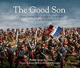 The Good Son: A Story from the First World War, Told in Miniature by