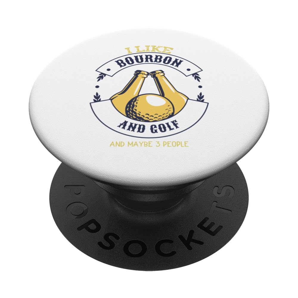 I like Bourbon and Golf and Maybe 3 People PopSockets Swappable PopGrip