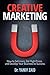Creative Marketing : How To Sell more, Get High Prices, and Develop Your Business to Success