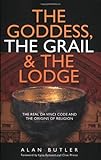 The Goddess, the Grail and the Lodge by Alan Butler