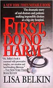 First Do No Harm The Dramatic Story Of Real Doctors And Patients Making Impossible Choices At A Big City Hospital 9780449222904 Medicine Health Science Books Amazon Com