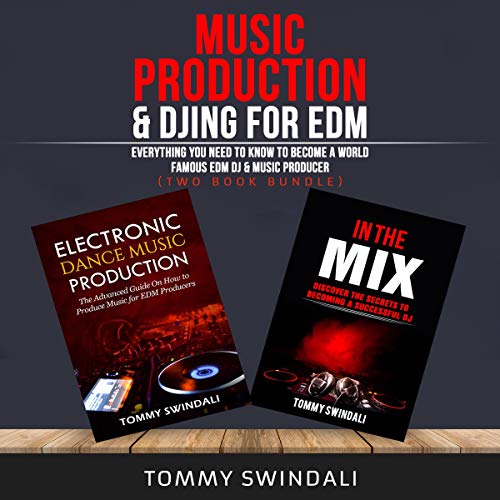 Music Production & DJing for EDM: Everything You Need to Know to Become a World Famous EDM DJ & Musi by Tommy Swindali