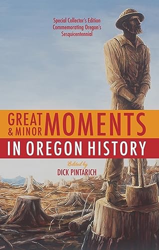 Great and Minor Moments in Oregon History: An Illustrated Anthology of Illumina…