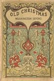 Old Christmas: From the Sketch Book of Washington Irving by Washington Irving, J. D. Cooper