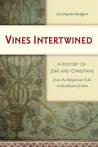 Vines Intertwined: A History of Jews and Christians from the Babylonian Exile to the Advent of Islam by Leo Dupree Sandgren