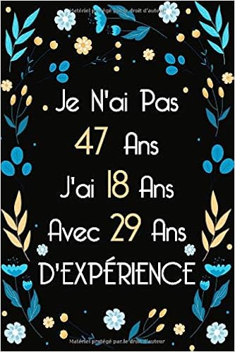 Je N Ai Pas 47 J Ai 18 Ans Avec 29 Ans D Experience Carnet De Notes Cadeau Original Pour Homme Femme Message Pour Souhaiter Joyeux Anniversaire 6 X 9 110 Pages Notebooks Jam Amazon Fr Livres