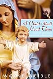 A Child Shall Lead Them: Stories of Transformed Young Lives in Medjugorje by Wayne Weible