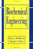 Biochemical Engineering, Second Edition (Chemical Industries)