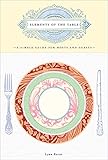 Elements of the Table: A Simple Guide for Hosts and Guests by Lynn Rosen