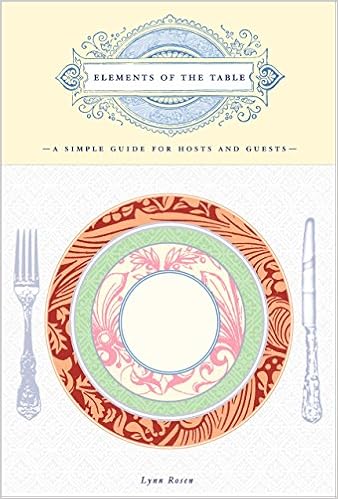Elements of the Table: A Simple Guide for Hosts and Guests, by Lynn Rosen
