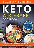 Keto Air Fryer Cookbook: 50 Quick & Easy Ketogenic Recipes for Rapid Weight Loss, Better Health and by Clarissa Fleming