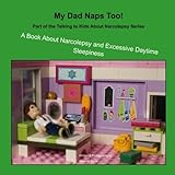 My Dad Naps Too!: A Book About Narcolepsy and Excessive Daytime Sleepiness (Talking to Kids about Na by
