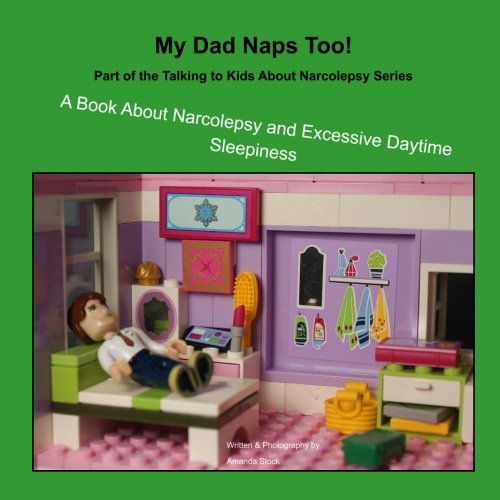 My Dad Naps Too!: A Book About Narcolepsy and Excessive Daytime Sleepiness (Talking to Kids about Na by Amanda Stock