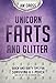 Unicorn Farts and Glitter: Quick and Dirty Tips for Surviving a J-Pouch by AW Cross