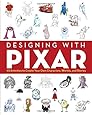 Designing with Pixar: 45 Activities to Create Your Own Characters, Worlds, and Stories