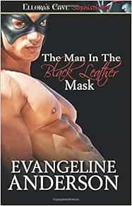 The Man In The Black Leather Mask Ellora S Cave 9781419966187 Anderson Evangeline Books Amazon Com