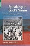 Speaking in God's Name: Islamic Law, Authority and Women