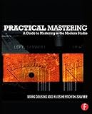 Practical Mastering: A Guide to Mastering in the Modern Studio by Mark Cousins, Russ Hepworth-Sawyer