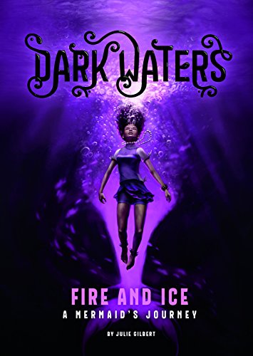 Fire and Ice: A Mermaid's Journey (Dark Waters: Dark Waters)