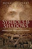 Symbols and Shadows : Unlocking a Deeper Understanding of the Atonement, Parry, Donald and Parry, Jay A., 1606411292