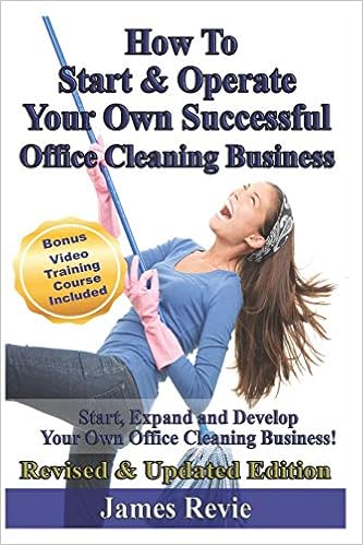 How To Start And Operate Your Own Successful Office Cleaning Business Start Expand And Develop Your Own Office Cleaning Business Revie James 9781720219972 Amazon Com Books