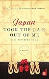 Japan Took the J.A.P. Out of Me by Lisa Fineberg Cook